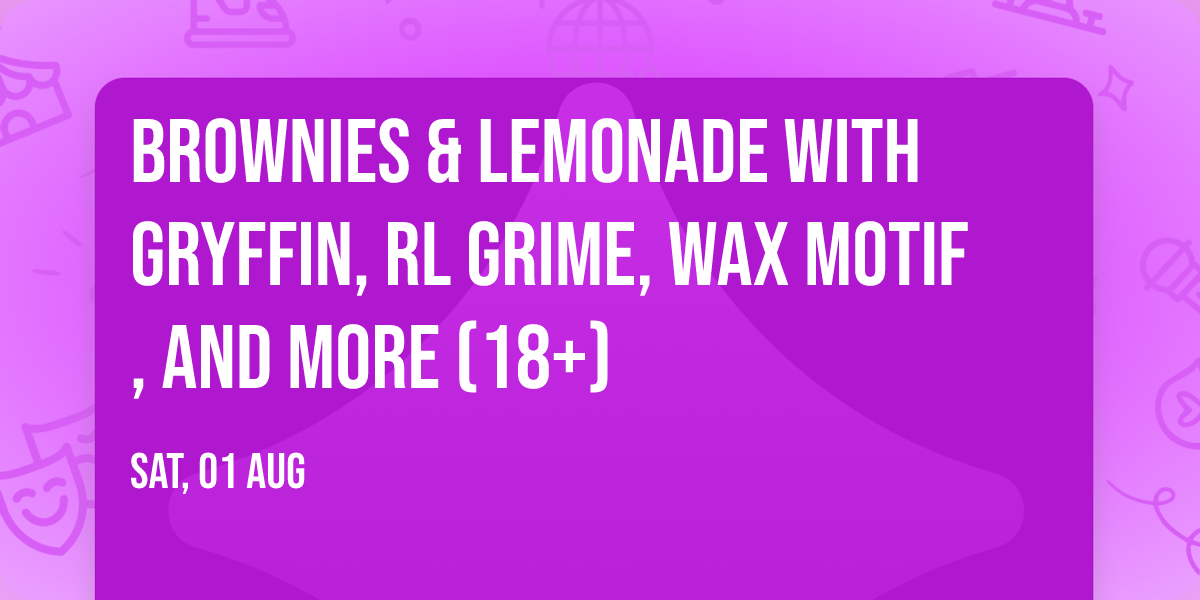 Brownies & Lemonade with Gryffin, RL Grime, Wax Motif, and more (18+)