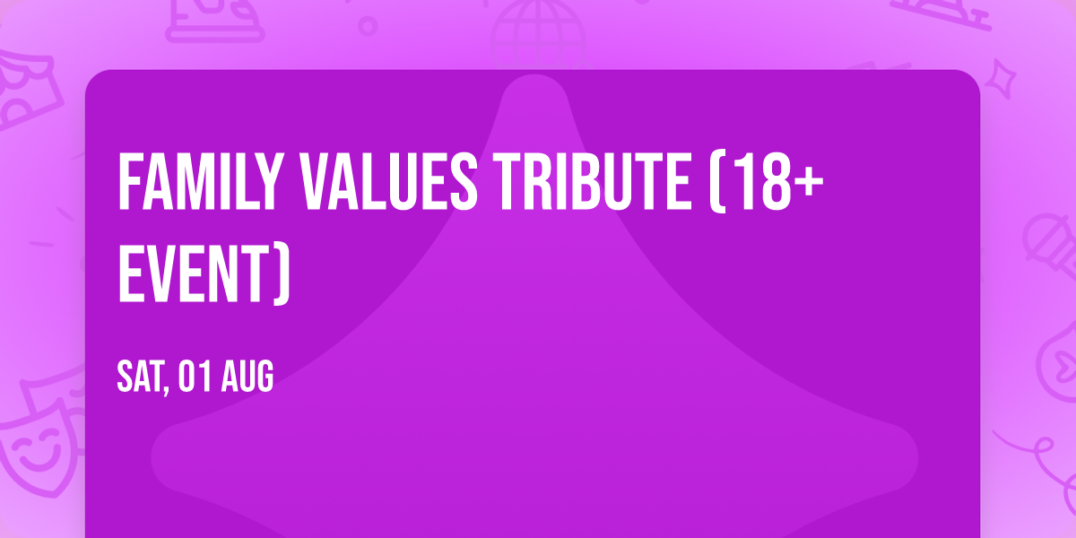 Family Values Tribute (18+ Event)