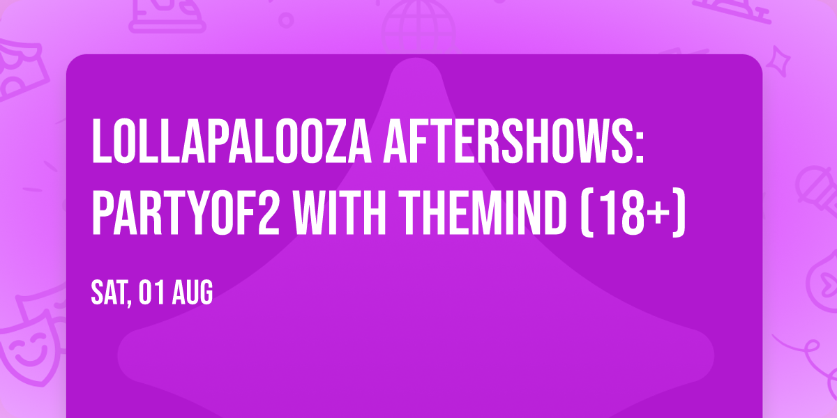 Lollapalooza Aftershows: PARTYOF2 with theMIND (18+)