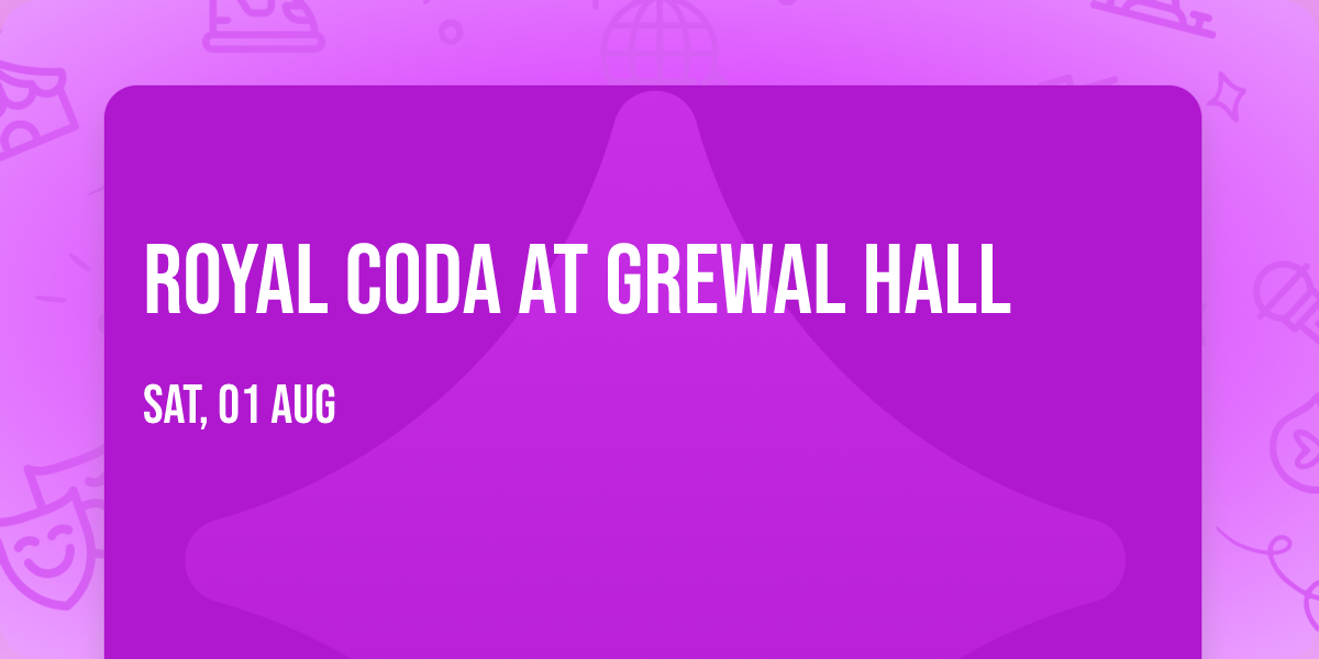 Royal Coda at Grewal Hall
