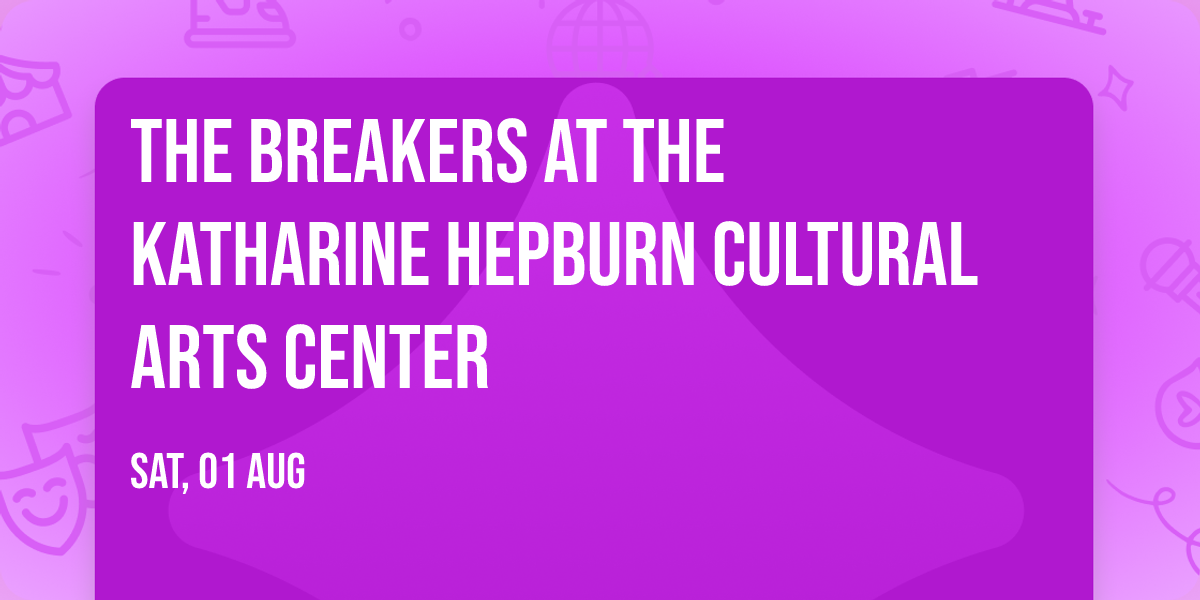 The Breakers at The Katharine Hepburn Cultural Arts Center