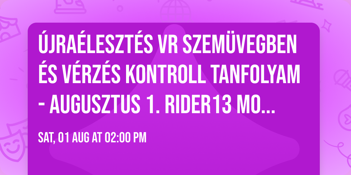 \u00dajra\u00e9leszt\u00e9s VR szem\u00fcvegben \u00e9s V\u00e9rz\u00e9s kontroll Tanfolyam- Augusztus 1. Rider13 Motorosbolt