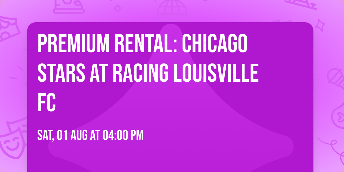 Premium Rental: Chicago Stars at Racing Louisville FC