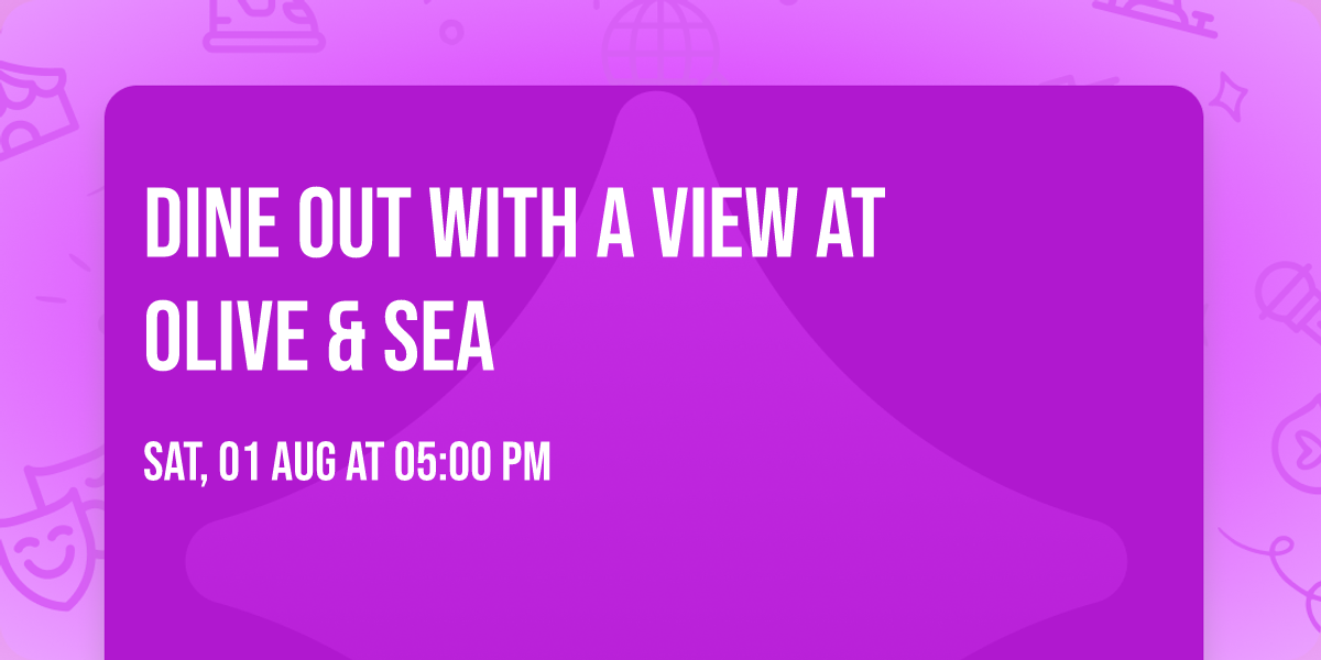Dine Out With A View at Olive & Sea