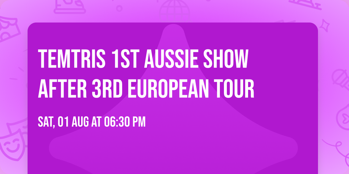 TEMTRIS 1ST AUSSIE SHOW AFTER 3RD EUROPEAN TOUR