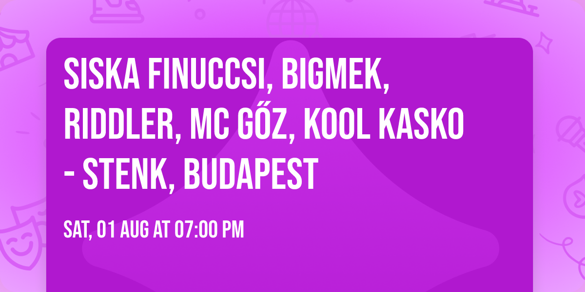 Siska Finuccsi, Bigmek, Riddler, MC G\u0151z, Kool Kasko - STENK, Budapest
