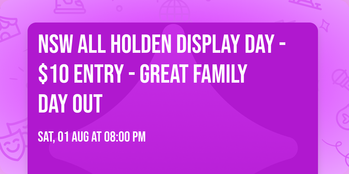 NSW All Holden Display Day - $10 Entry - Great Family Day Out 