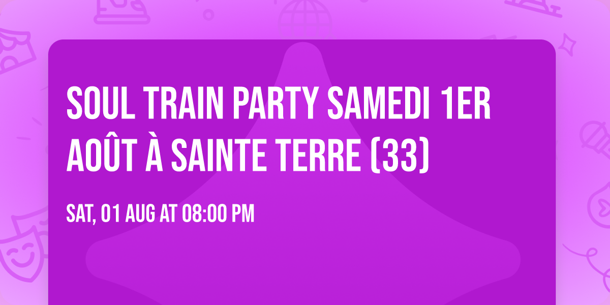 Soul train party Samedi 1er ao\u00fbt \u00e0 Sainte Terre (33)