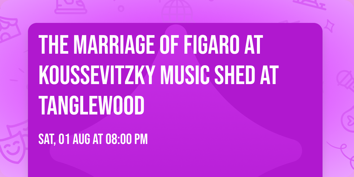 The Marriage of Figaro at Koussevitzky Music Shed at Tanglewood