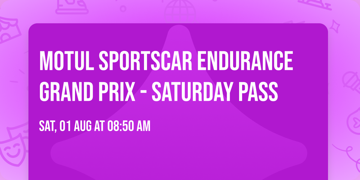 Motul Sportscar Endurance Grand Prix - Saturday Pass