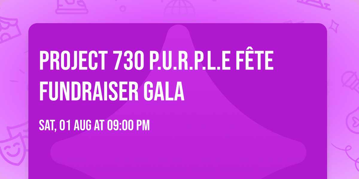 Project 730 P.U.R.P.L.E F\u00eate Fundraiser Gala 