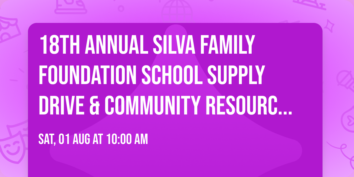 \ud83c\udf92\ud83d\udcda 18th Annual Silva Family Foundation School Supply Drive & Community Resource Fair