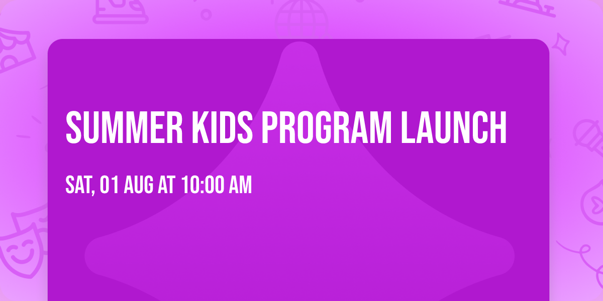 \u2600\ufe0f Summer Kids Program Launch \u2600\ufe0f 