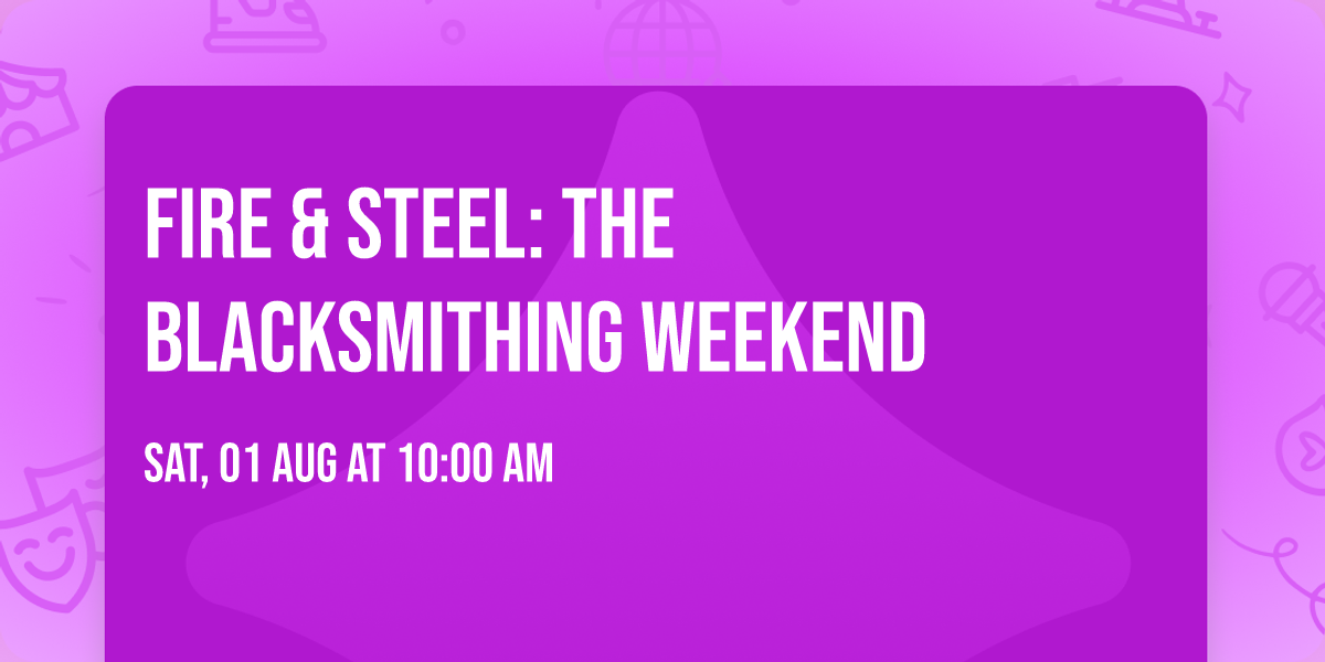 Fire & Steel: The Blacksmithing Weekend