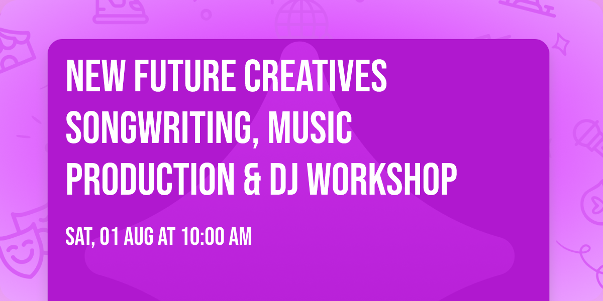 New Future Creatives Songwriting, Music Production & DJ Workshop