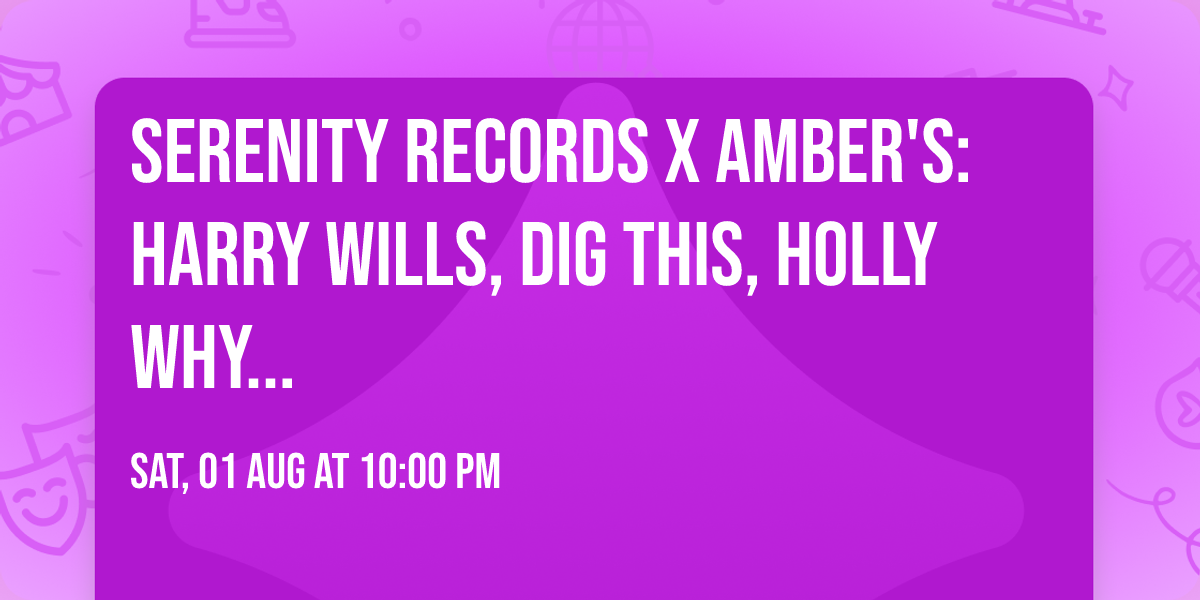 Serenity Records x Amber's: Harry Wills, Dig This, Holly Why...