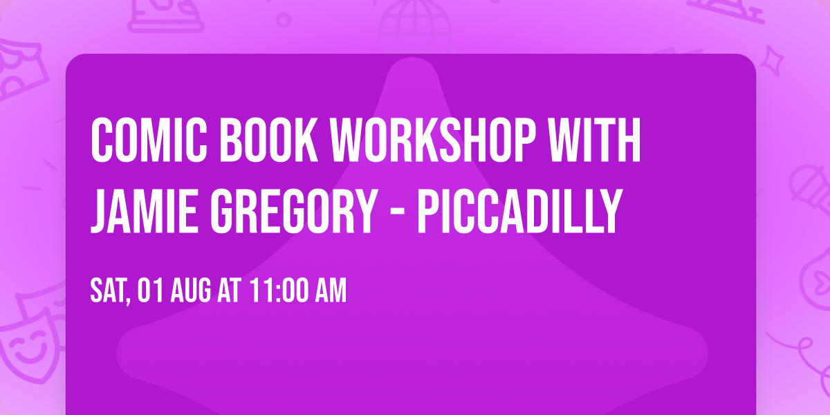 Comic Book Workshop with Jamie Gregory - Piccadilly