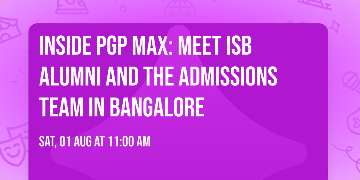 Inside PGP MAX: Meet ISB Alumni and the Admissions Team in Bangalore