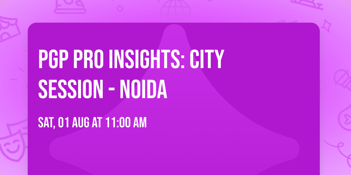 PGP PRO Insights: City Session - Noida