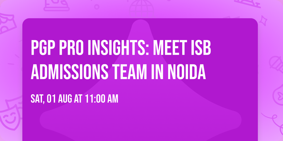 PGP PRO Insights: Meet ISB Admissions Team in Noida