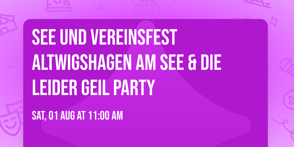 See und Vereinsfest Altwigshagen am See & die LEIDER GEIL PARTY 