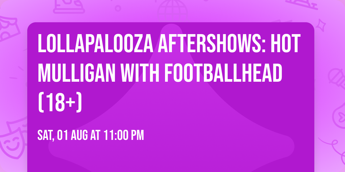 Lollapalooza Aftershows: Hot Mulligan with Footballhead (18+)