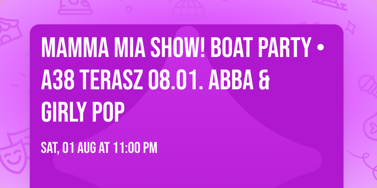 MAMMA MIA Show! Boat Party \u2022 A38 Terasz 08.01. ABBA & Girly Pop