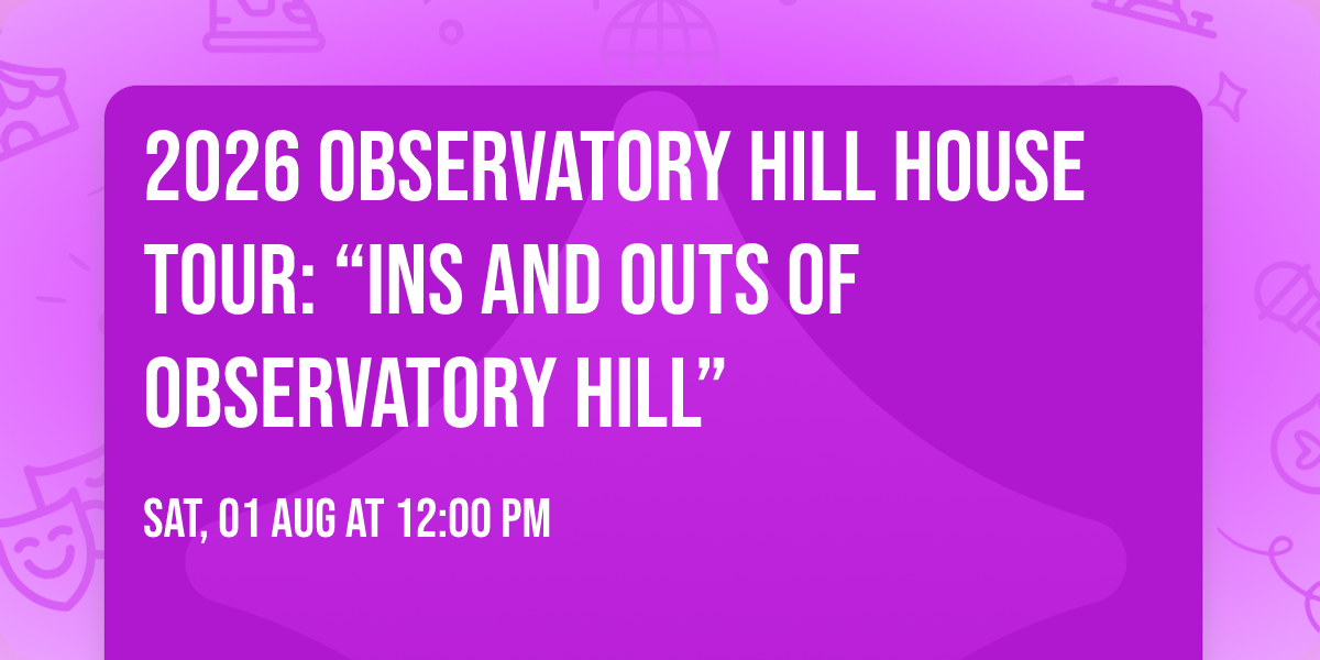 2026 Observatory Hill House Tour: \u201cIns and Outs of Observatory Hill\u201d