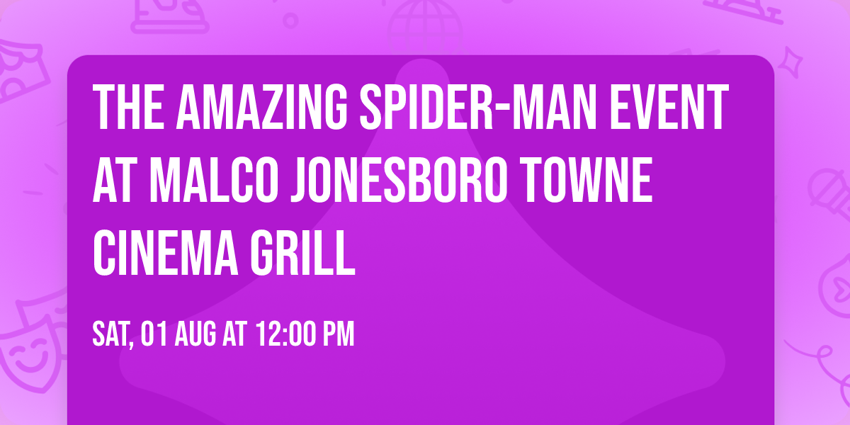 The Amazing Spider-Man Event at Malco Jonesboro Towne Cinema Grill