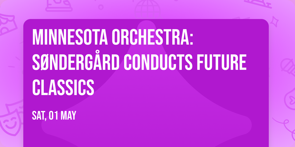 Minnesota Orchestra: S\u00f8nderg\u00e5rd Conducts Future Classics