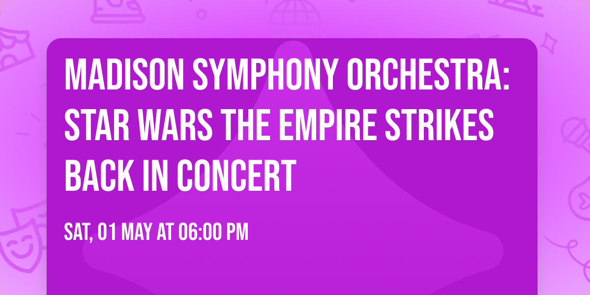 Madison Symphony Orchestra: Star Wars The Empire Strikes Back In Concert