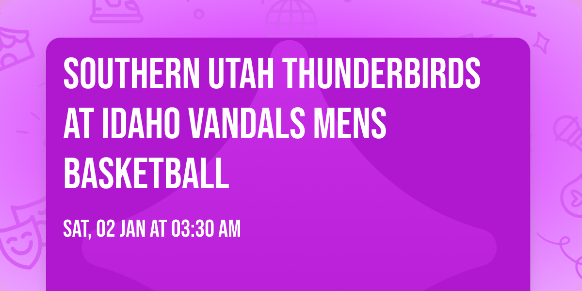 Southern Utah Thunderbirds at Idaho Vandals Mens Basketball