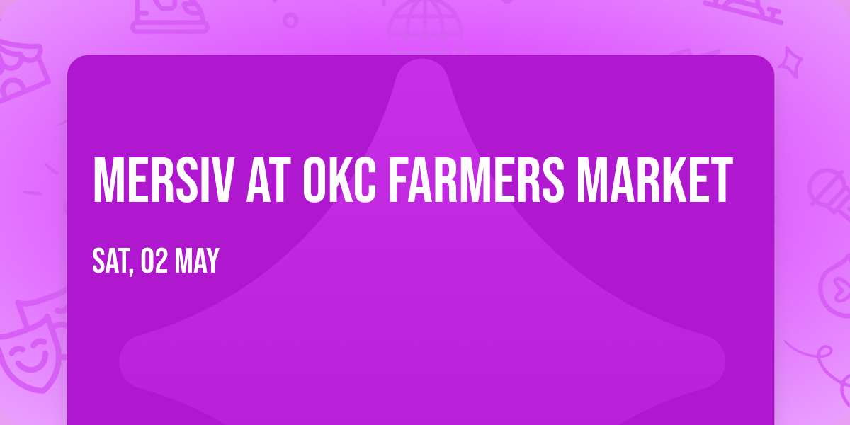 Mersiv at OKC Farmers Market