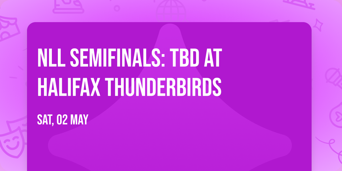 NLL Semifinals: TBD at Halifax Thunderbirds