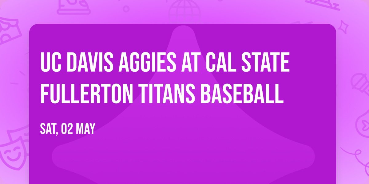 UC Davis Aggies at Cal State Fullerton Titans Baseball
