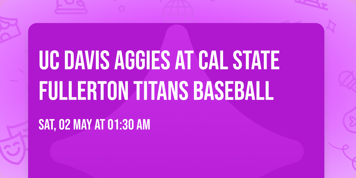 UC Davis Aggies at Cal State Fullerton Titans Baseball