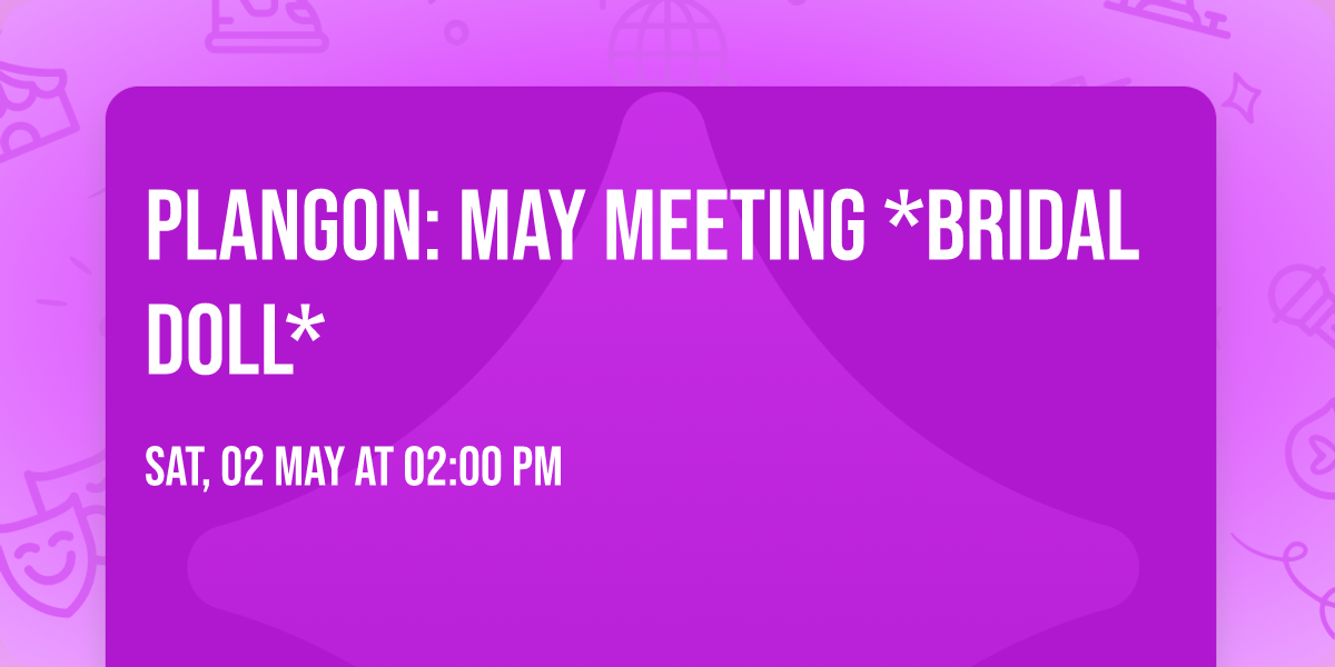 PLANGON: May Meeting *Bridal Doll*