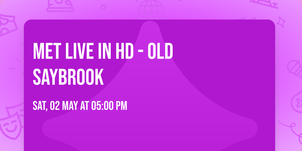 Met Live In HD - Old Saybrook