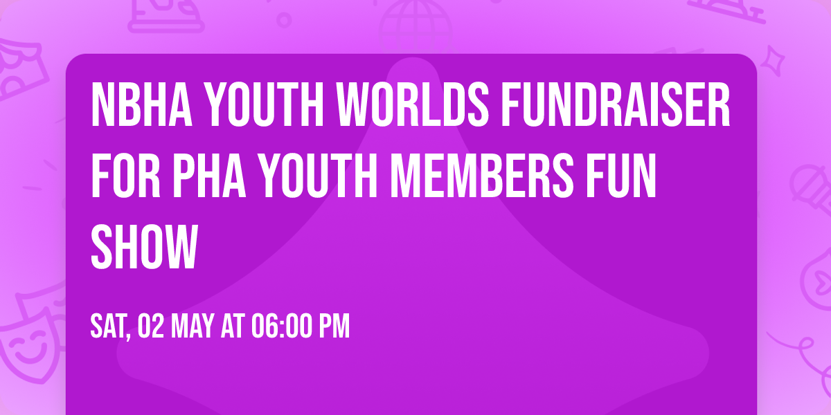 NBHA Youth Worlds Fundraiser for PHA youth members  FUN SHOW