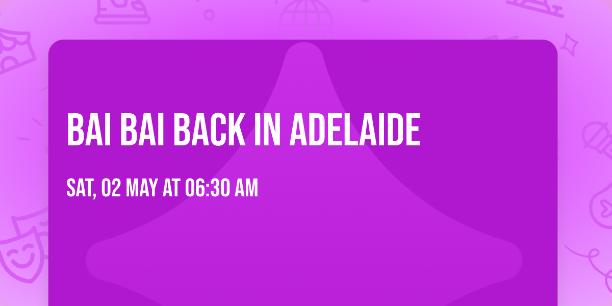 Bai Bai Back In Adelaide