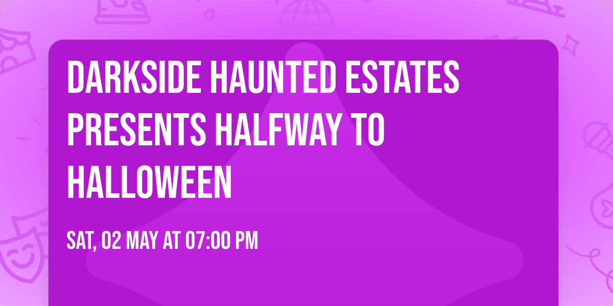 Darkside Haunted Estates presents Halfway to Halloween