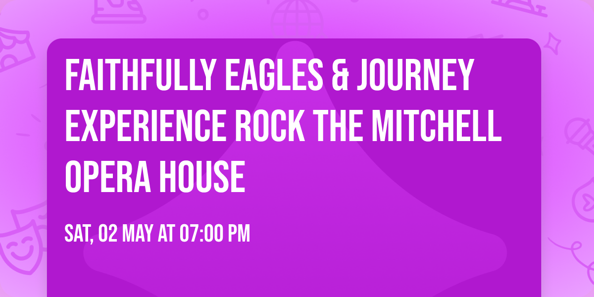 Faithfully Eagles & Journey Experience Rock The Mitchell Opera House 