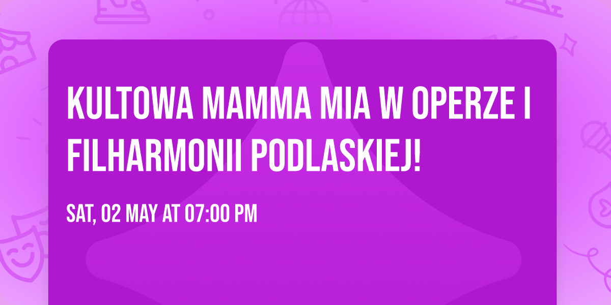 Kultowa Mamma Mia w Operze i Filharmonii Podlaskiej!