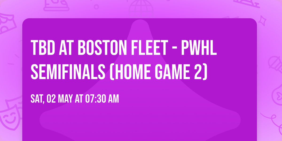 TBD at Boston Fleet - PWHL Semifinals (Home Game 2)