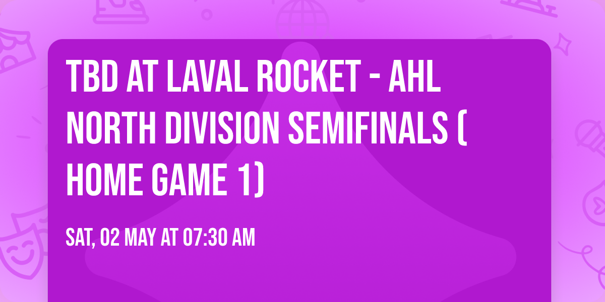 TBD at Laval Rocket - AHL North Division Semifinals (Home Game 1)