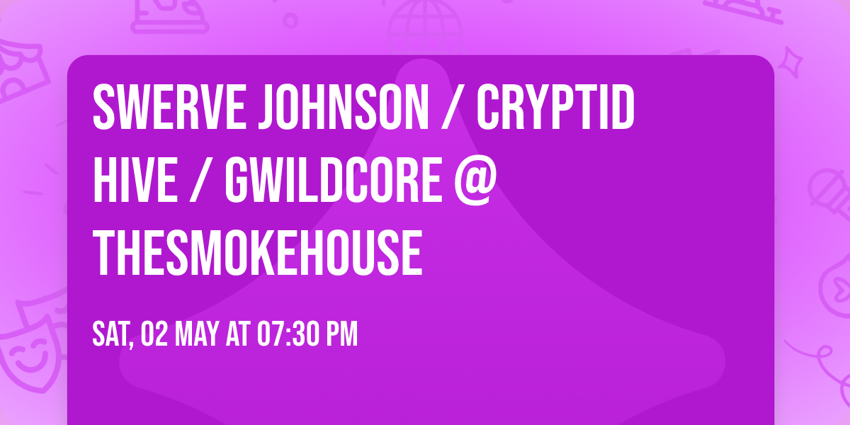 Swerve Johnson \/ Cryptid Hive \/ Gwildcore @TheSmokehouse
