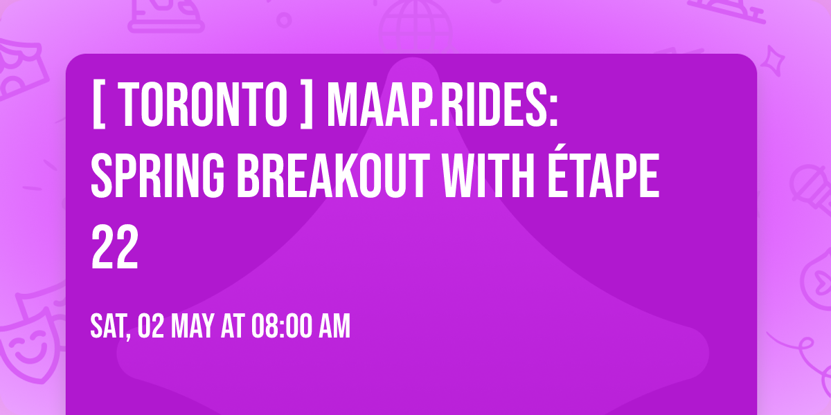 [ TORONTO ] MAAP.rides: Spring Breakout with \u00c9TAPE 22
