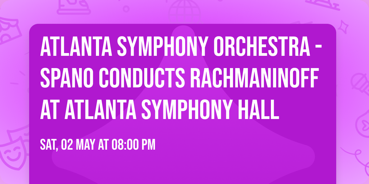 Atlanta Symphony Orchestra - Spano Conducts Rachmaninoff at Atlanta Symphony Hall
