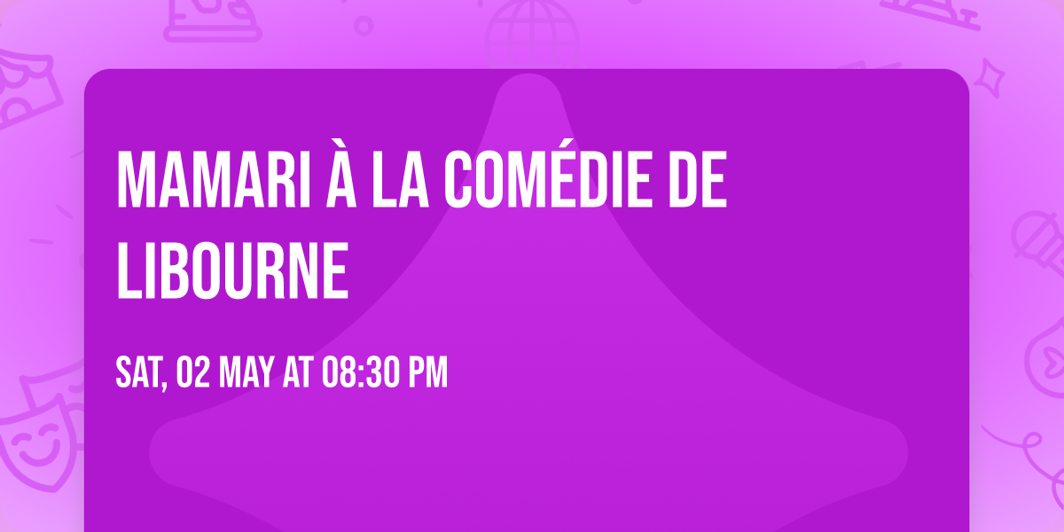 MAMARI \u00e0 la Com\u00e9die de Libourne