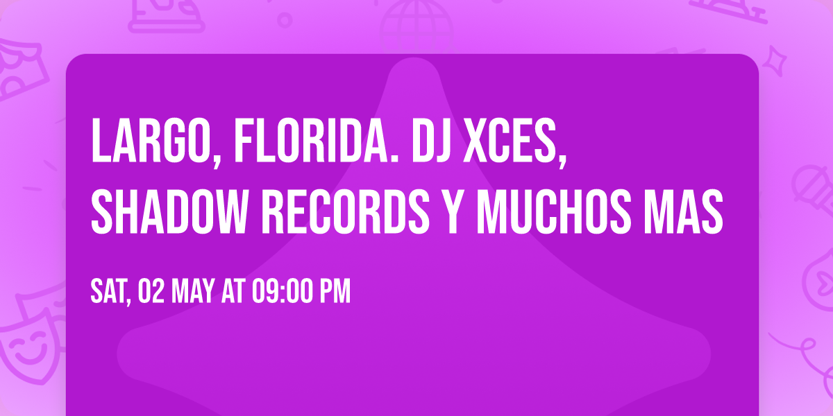 Largo, Florida. Dj Xces, Shadow Records y Muchos Mas